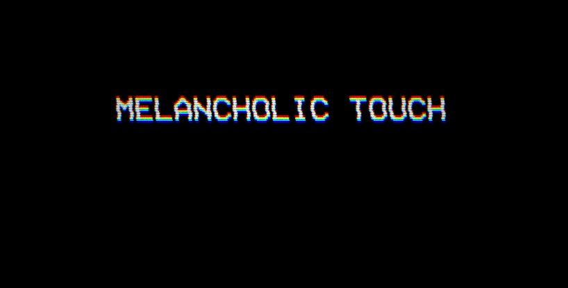 Melancholic Touch