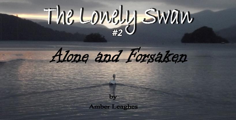 The Lonely Swan (#2) .... Alone and Forsaken